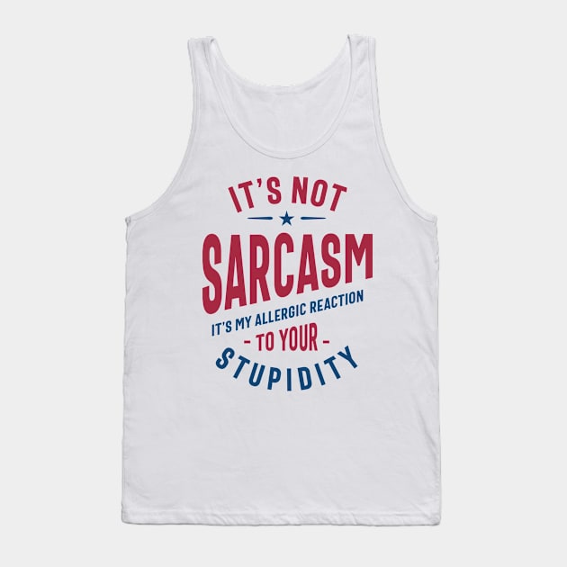 It's Not Sarcasm Funny Quote Gift Tank Top by cidolopez